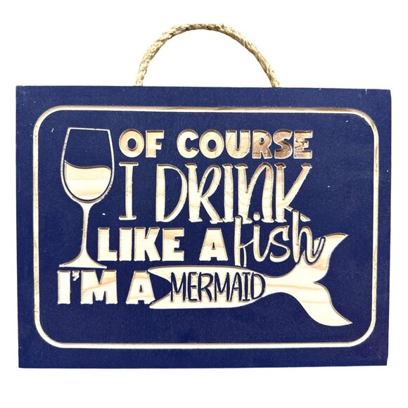 Of Course I Drink Like A Fish Im A Mermaid Wooden Wall Sign Gift Picture - Picture 1 of 1